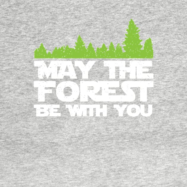 Funny Earth Day Apparel - May the Forest Be With You! by teemaniac